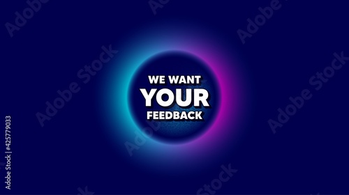 We want your feedback symbol. Abstract neon background with dotwork shape. Survey or customer opinion sign. Client comment. Offer neon banner. Your feedback badge. Vector