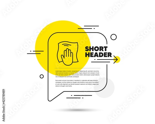 Cleaning cloth line icon. Speech bubble vector concept. Wipe with a rag symbol. Housekeeping equipment sign. Washing cloth line icon. Abstract bubble balloon badge. Vector