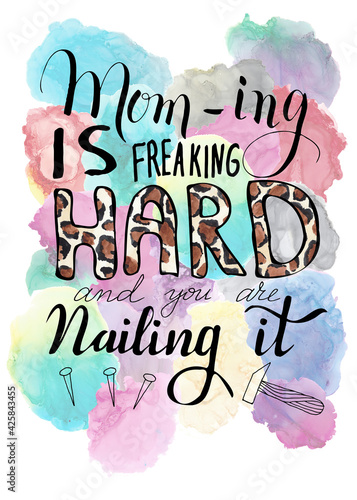 Mom'ing is freaking hard and you're nailing it. Design for Mother's day post cards, funny cards, t-shirts. mugs etc
