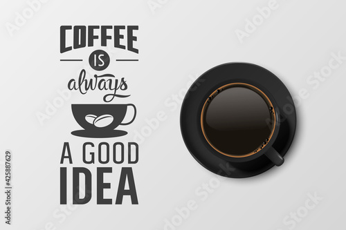 Vector 3d Realistic Black Ceramic Porcelain Mug with Black Coffee - Espresso, Mocha, Americano. Coffee Cup with Typography Quote, Phrase about Coffee. Stock Illustration. Design Template. Top View