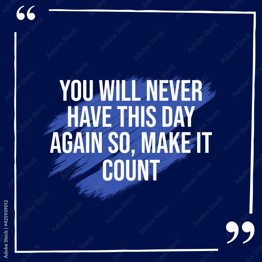 Inspirational Quotes, You Will Never Have This Day, Artwork of