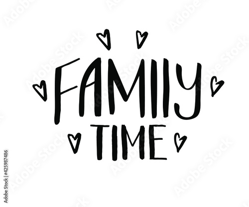 Hand drawn lettering card. The inscription: Family time. Perfect design for greeting cards, posters, T-shirts, banners, print invitations.
