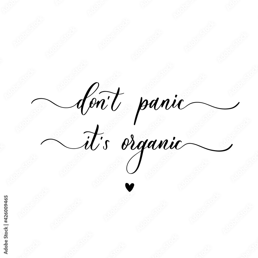 Don't panic it's organic - a calligraphic and hand lettering inscription.