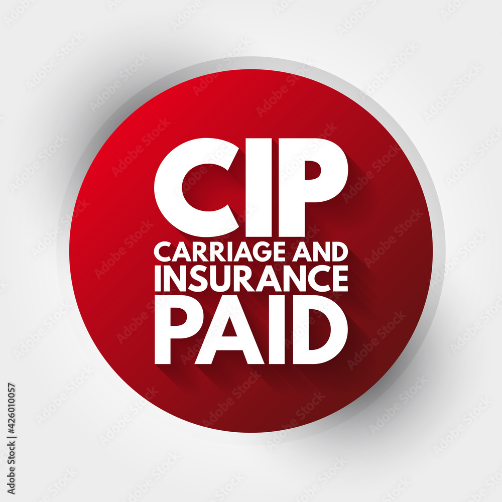 CIP - Carriage and Insurance Paid acronym, business concept background CIP - Carriage and Insurance Paid acronym, business concept background