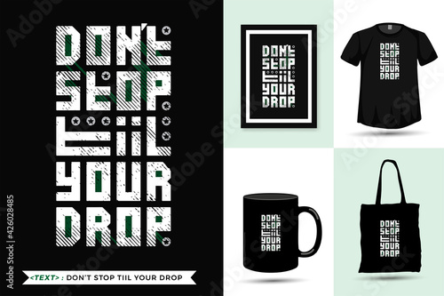 Quote motivation Tshirt don't stop till your drop for print. Trendy typography lettering vertical design template for print t shirt fashion clothing poster, tote bag, mug and merchandise
