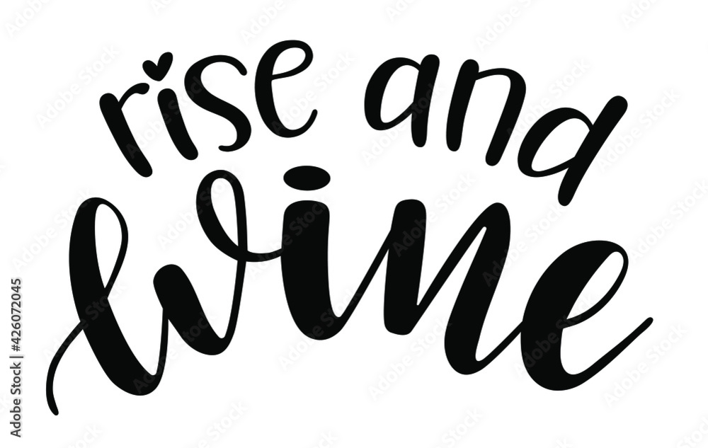 Rise and wine handwritten lettering vector. Alcohol funny  quotes and phrases, elements for  cards, banners, posters, mug, drink glasses,scrapbooking, pillow case, phone cases and clothes design.
