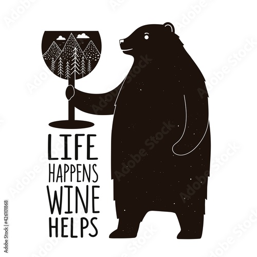Vector illustration with bear, wine glass and lettering phrase. Life happens, wine helps. Funny black white typography poster, apparel print design with text