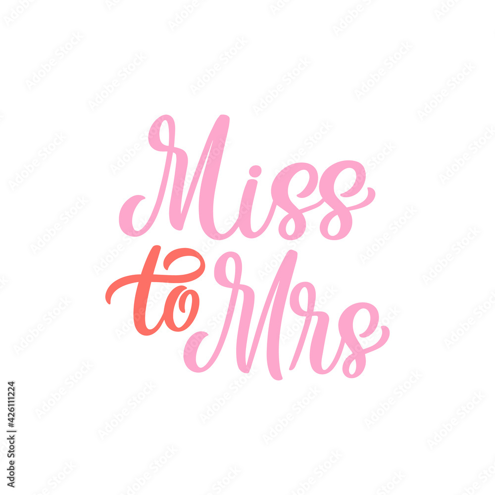 Hand lettered quote. The inscription: miss to mrs.Perfect design for greeting cards, posters, T-shirts, banners, print invitations. Hand lettered quote. The inscription: miss to mrs.Perfect design for greeting cards, posters, T-shirts, banners, print invitations.