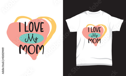 Mother's day t shirt I love my mom