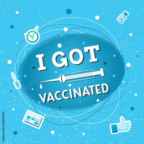Hand drawn vector illustration with white lettering on textured background I Got Vaccinated for sticker, web site, flyer, social media content, poster, card, print, concept, info message, template