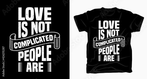 Love is not complicated people are typography art for t shirt design