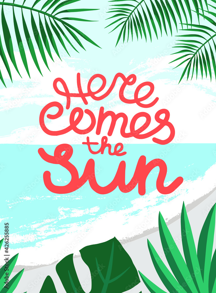 Here comes the sun quotes of the  against the background of the beach.
Summer vacation in tropical paradise concept.
Colorful summer background. Vector illustration