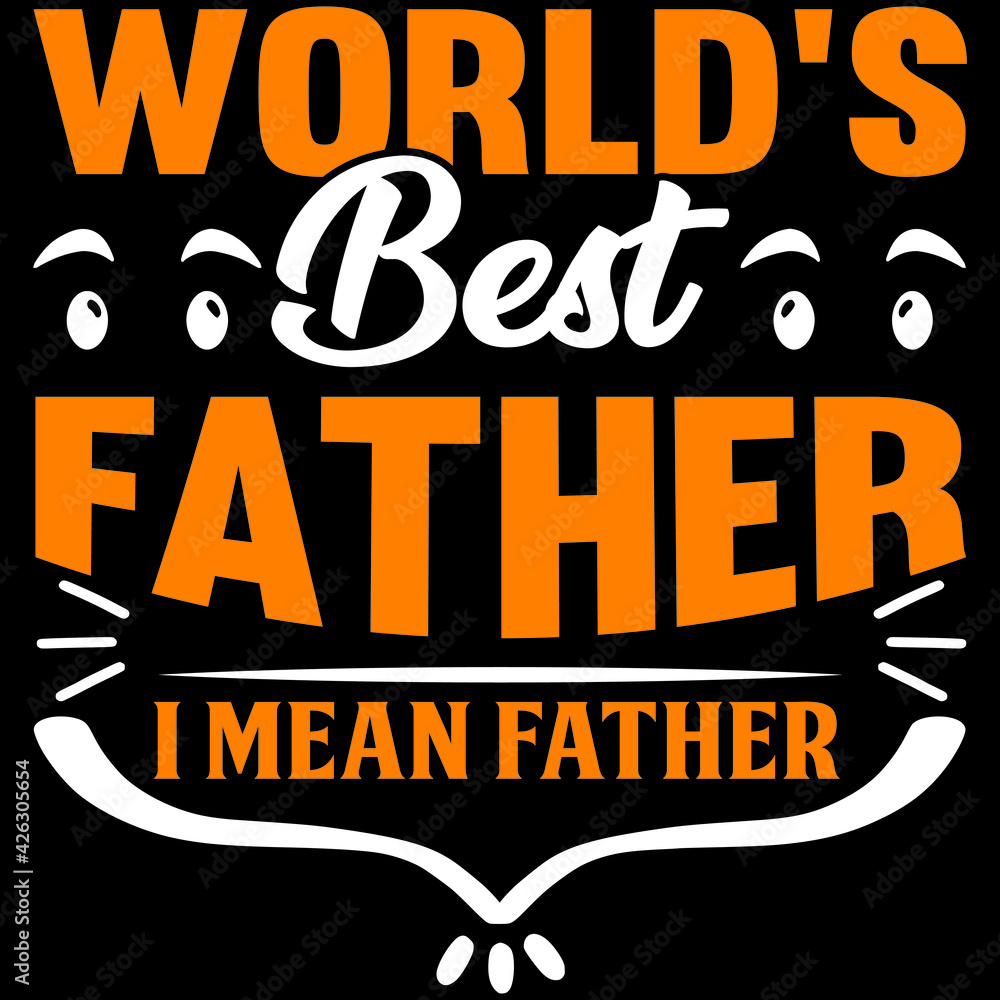 world's best father i mean father world's best father i mean father