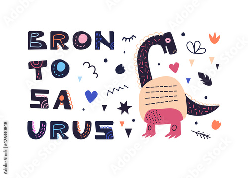 Vector illustration with dinosaur and brontosaurus inscription. In style hand drawn. Poster, postcard, for printing on fabric. For the children's room and for the interior.