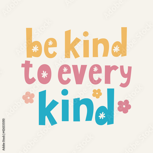 Be kind to every kind hand drawn lettering. Be vegan. Vegan quote about kind. Motivational quote. Good for posters, t shirts, postcards.