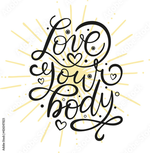 Love your body text. Motivational quote, handwritten calligraphy text for inspirational posters, cards and social media content. 