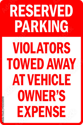 Reserved parking Violators towed away at vehicle owner's expense Sign. Traffic signs and symbols.