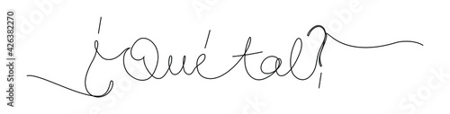 Continuous line drawing text - ¿Que tal? - How are you? on Spanish. Minimalist vector lettering isolated on white background for banner, poster, and t-shirt.