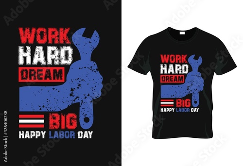 work hard dream big t-shirt. happy labor day t-shirt. worker's day t-shirt. 1st May t-shirt. mayday typography