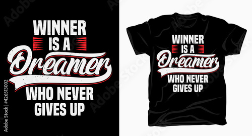 Winner is a dreamer who never gives up typography for t shirt design