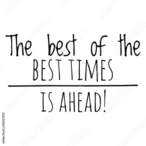 ''The best of the best times is ahead'' Motivational Quote Illustration