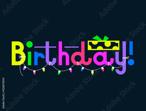 Neon multicolored inscription Happy Birthday on a dark background. There is a garland on the letters. Dark card with a bright inscription. Flat vector illustration.