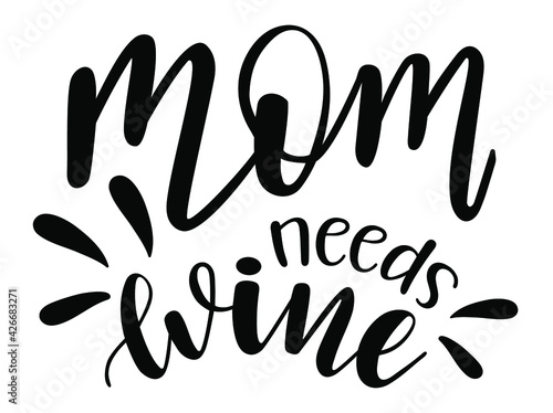 Mom needs wine handwritten lettering vector. Alcohol funny  quotes and phrases, elements for  cards, banners, posters, mug, drink glasses,scrapbooking, pillow case, phone cases and clothes design.