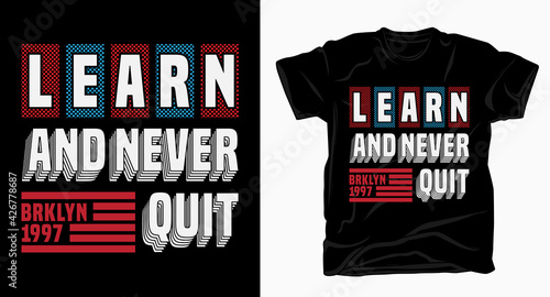 Learn and never quit typography design for t shirt print