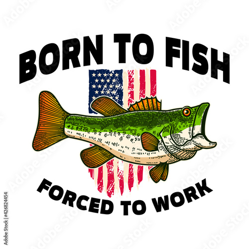 Born to fish forced to work. Bass fish on american flag background. Design element for t shirt, poster, card, banner. Vector illustration