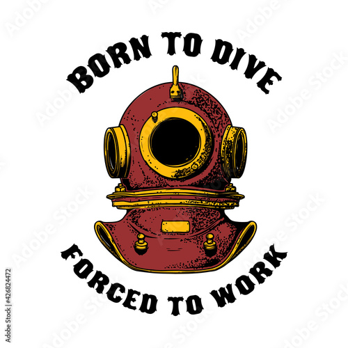 Born to dive forced to work. Retro style diver helmet. Design element for t shirt, poster, card, banner. Vector illustration
