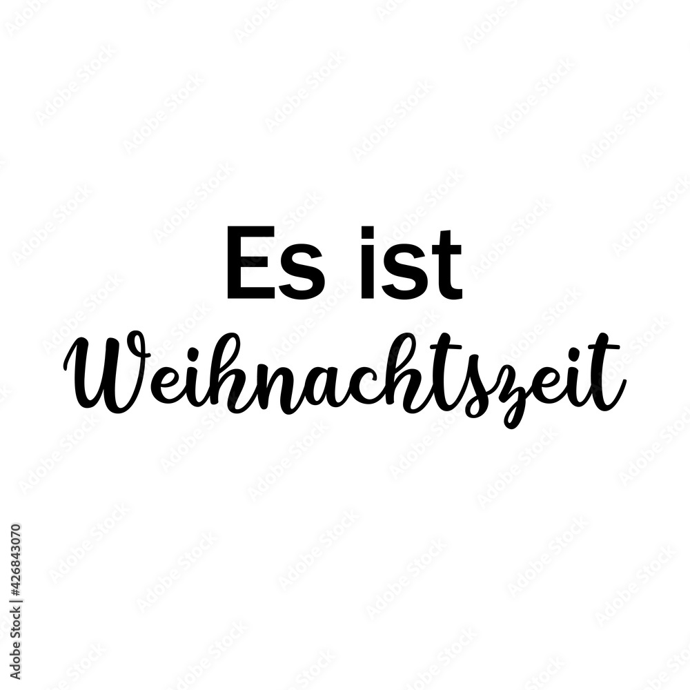 It's Christmas time text in german. Perfect for cards, party invitations, posters, stickers, clothing. Calligraphy It's Christmas time text in german. Perfect for cards, party invitations, posters, stickers, clothing. Calligraphy