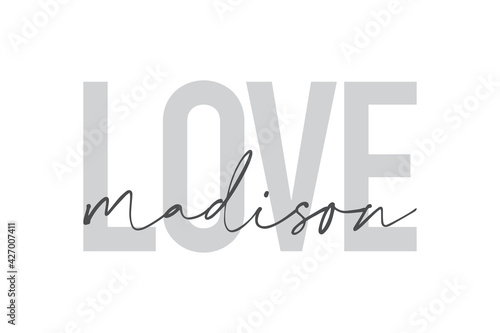 Modern, urban, simple graphic design of a saying "Love Madison" in grey colors. Trendy, cool, handwritten typography