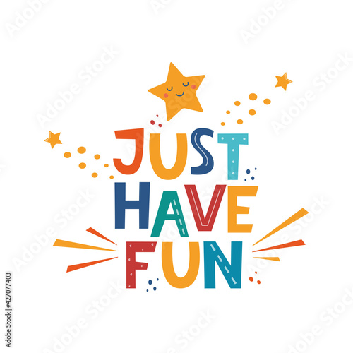 Just have fun. Hand drawn motivation lettering phrase for poster, logo, greeting card, banner, cute cartoon print, children's room decor. Vector illustration.