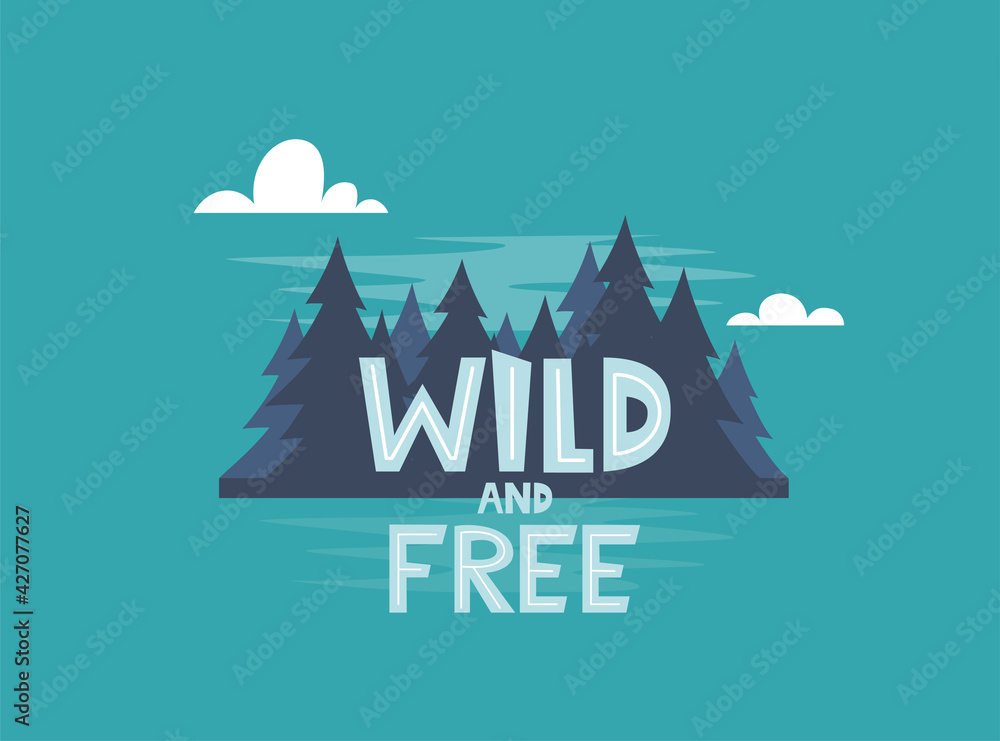 Wild and Free. Vector motivational hand drawn poster. Typography concept with night forest. Perfect for t-shirt design, home decor element, greeting and postal cards. Vector illustration.