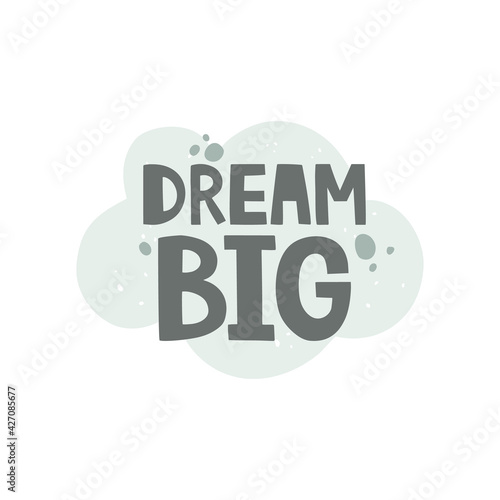 Handwritten lettering dream big. Abstract background with texture, cloud. Hand-drawn vector illustration in sketch style. Design for postcards, sticker. Nursery poster, print