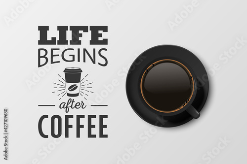 Vector 3d Realistic Black Ceramic Porcelain Mug with Black Coffee - Espresso, Mocha, Americano. Coffee Cup with Typography Quote, Phrase about Coffee. Stock Illustration. Design Template. Top View
