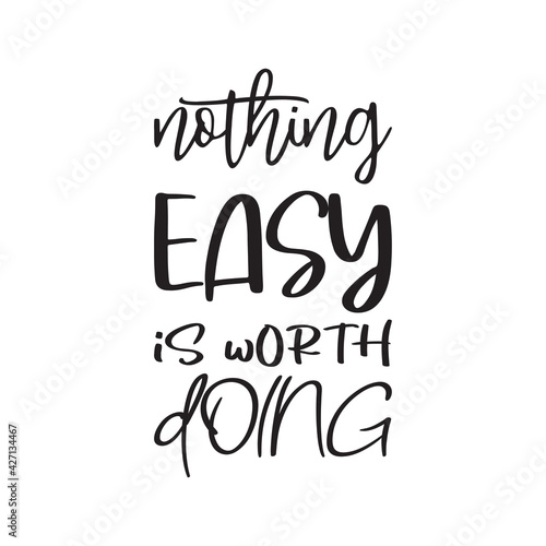 nothing easy is worth doing the quote letters