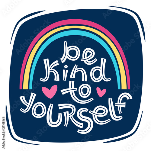 Be kind to yourself. Positive thinking quote promoting self care and self worth.
