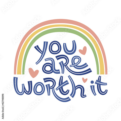 You are worth it. Positive thinking quote promoting self care and self worth. © foxfinitive