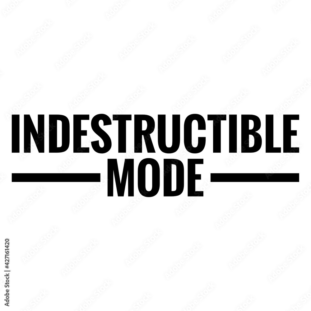 ''Indestructible mode'' Positive Quote Illustration