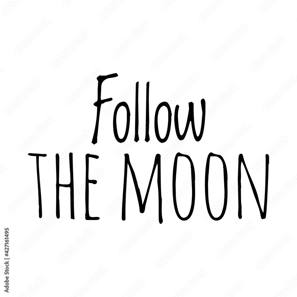 ''Follow the moon'' Moon Quote illustration
