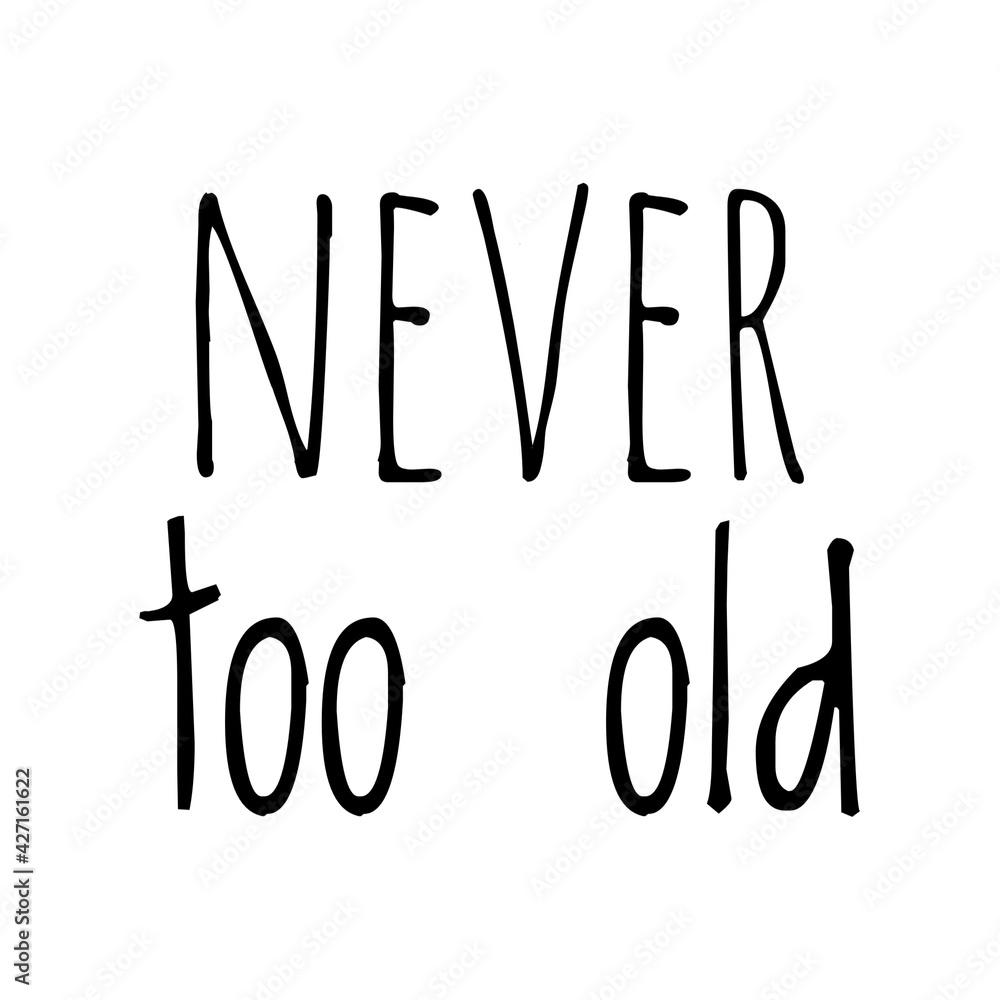 ''Never too old'' Motivational Quote Illustration ''Never too old'' Motivational Quote Illustration