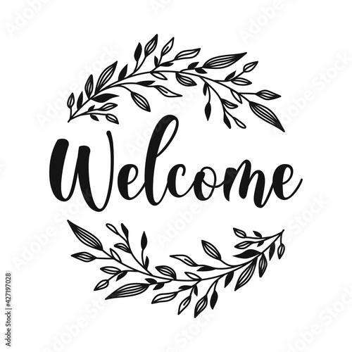 Welcome floral frame motivational slogan inscription. Vector quotes. Illustration for prints on t-shirts and bags, posters, cards. Isolated on white background.