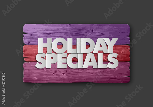 Holiday specials sale wooden banner. Letter holiday specials sale wood board poster. Advertising design illustration. Wooden board holiday specials sale banner. Seasonal holidays discounts promo offer