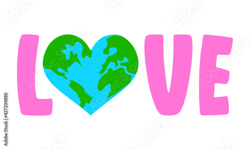 Love Earth logo - text quotes and planet earth drawing with eco friendly quote. Lettering poster or t-shirt textile graphic design. environmental Protection. Earth day