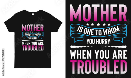 Mother is one to whom you hurry when you are troubled saying typography mothers day t-shirt design template.