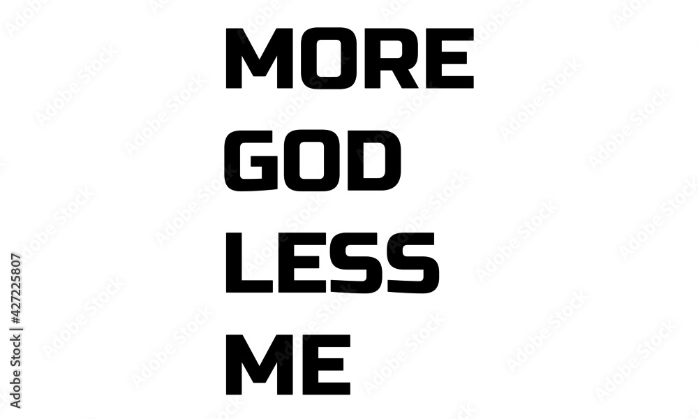 More God Less me, Bible Verse for print or use as poster, card, flyer or T Shirt