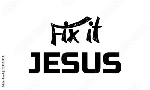 Fix it Jesus, Bible Verse for print or use as poster, card, flyer or T Shirt