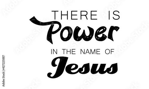 There is power in the name of Jesus, Bible Verse for print or use as poster, card, flyer or T Shirt