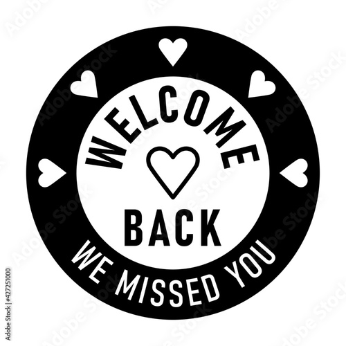 Welcome Back We Missed You Round Circle Badge or Sticker Icon with Heart Shape. Vector Image.